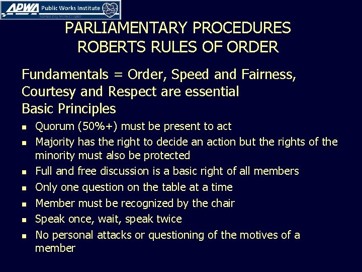 PARLIAMENTARY PROCEDURES ROBERTS RULES OF ORDER Fundamentals = Order, Speed and Fairness, Courtesy and