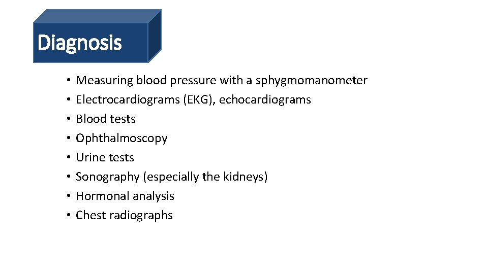 Diagnosis • • Measuring blood pressure with a sphygmomanometer Electrocardiograms (EKG), echocardiograms Blood tests