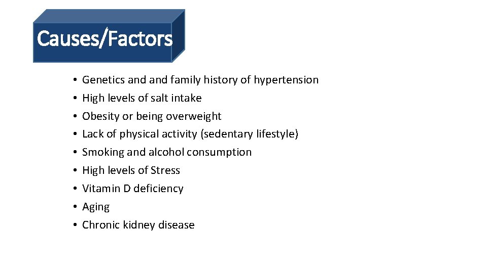 Causes/Factors • • • Genetics and family history of hypertension High levels of salt