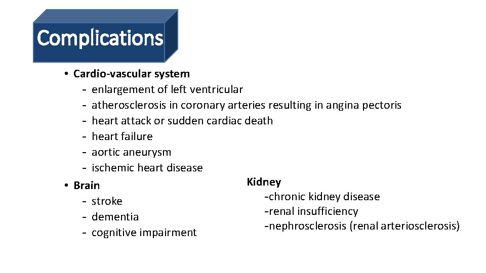 Complications • Cardio-vascular system - enlargement of left ventricular - atherosclerosis in coronary arteries