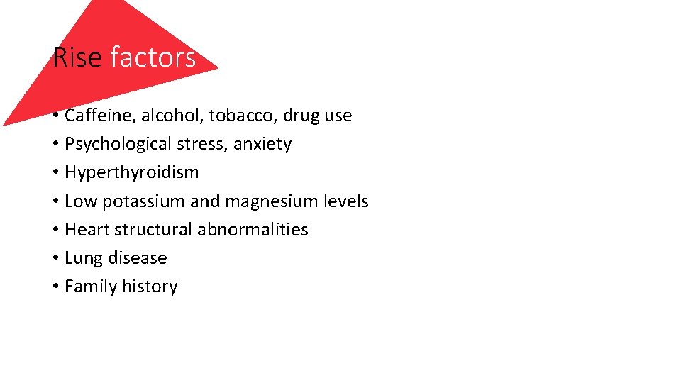 Rise factors • Caffeine, alcohol, tobacco, drug use • Psychological stress, anxiety • Hyperthyroidism