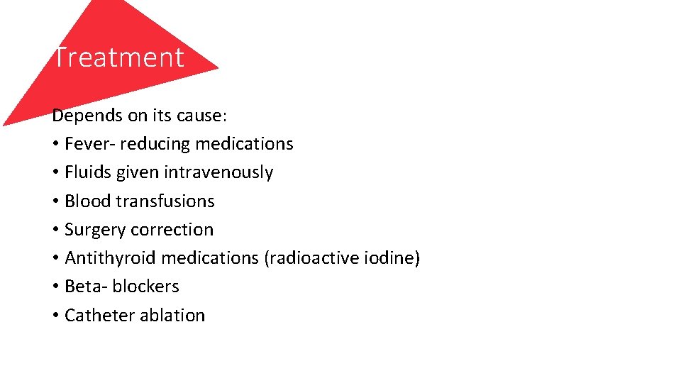 Treatment Depends on its cause: • Fever- reducing medications • Fluids given intravenously •