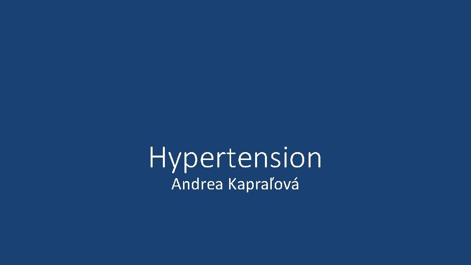 Hypertension Andrea Kapraľová 