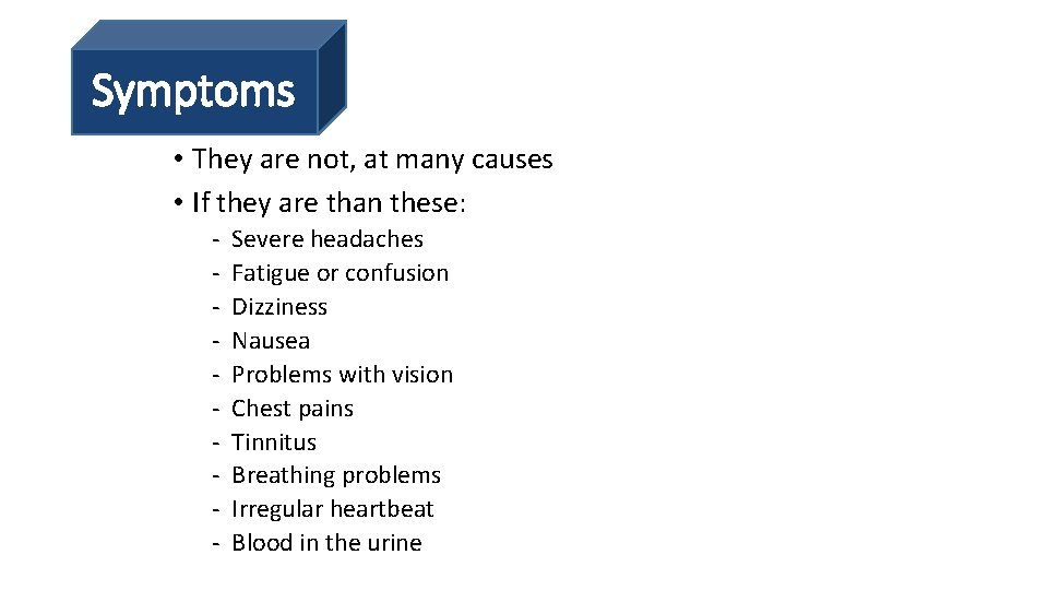 Symptoms • They are not, at many causes • If they are than these: