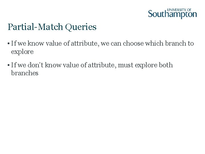 Partial-Match Queries • If we know value of attribute, we can choose which branch