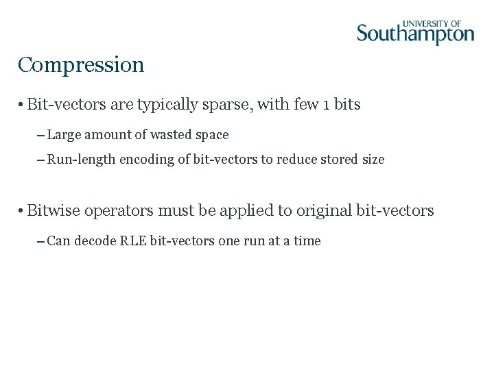 Compression • Bit-vectors are typically sparse, with few 1 bits – Large amount of