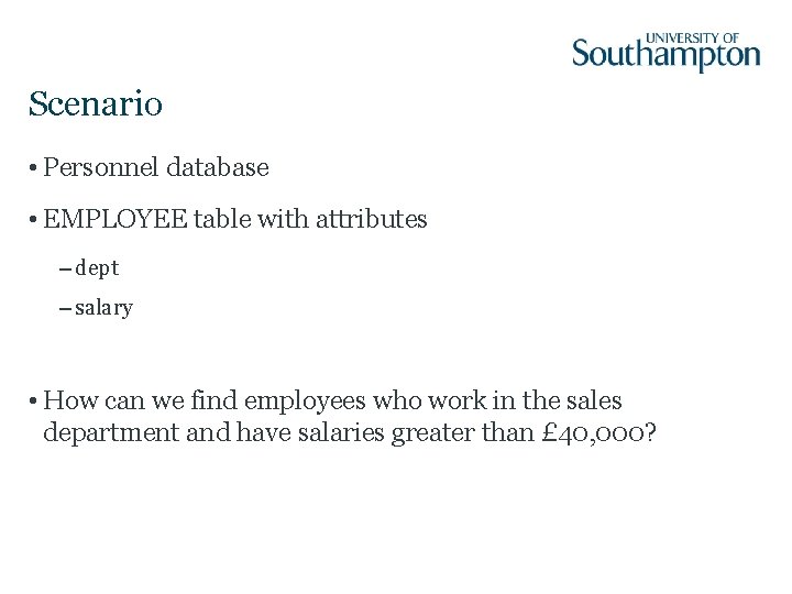 Scenario • Personnel database • EMPLOYEE table with attributes – dept – salary •