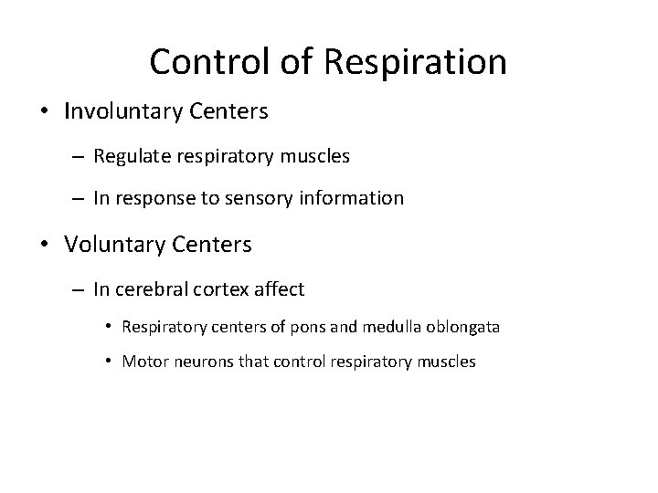 Control of Respiration • Involuntary Centers – Regulate respiratory muscles – In response to