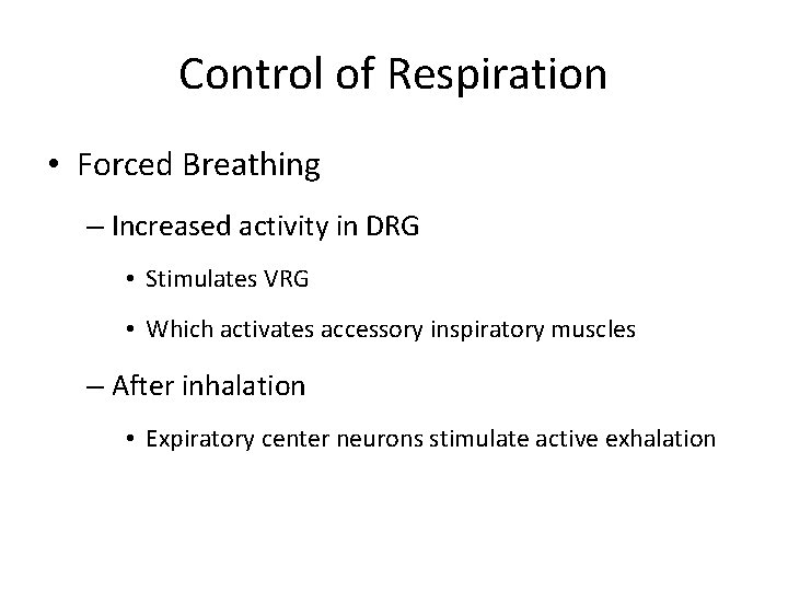 Control of Respiration • Forced Breathing – Increased activity in DRG • Stimulates VRG