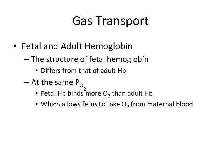 Gas Transport • Fetal and Adult Hemoglobin – The structure of fetal hemoglobin •