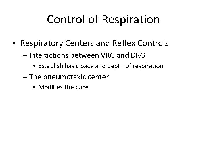 Control of Respiration • Respiratory Centers and Reflex Controls – Interactions between VRG and