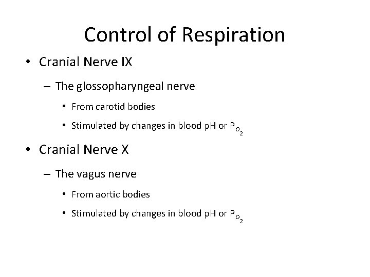 Control of Respiration • Cranial Nerve IX – The glossopharyngeal nerve • From carotid