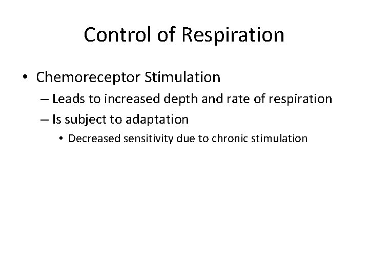 Control of Respiration • Chemoreceptor Stimulation – Leads to increased depth and rate of