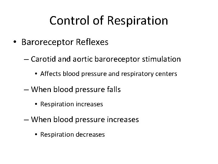 Control of Respiration • Baroreceptor Reflexes – Carotid and aortic baroreceptor stimulation • Affects