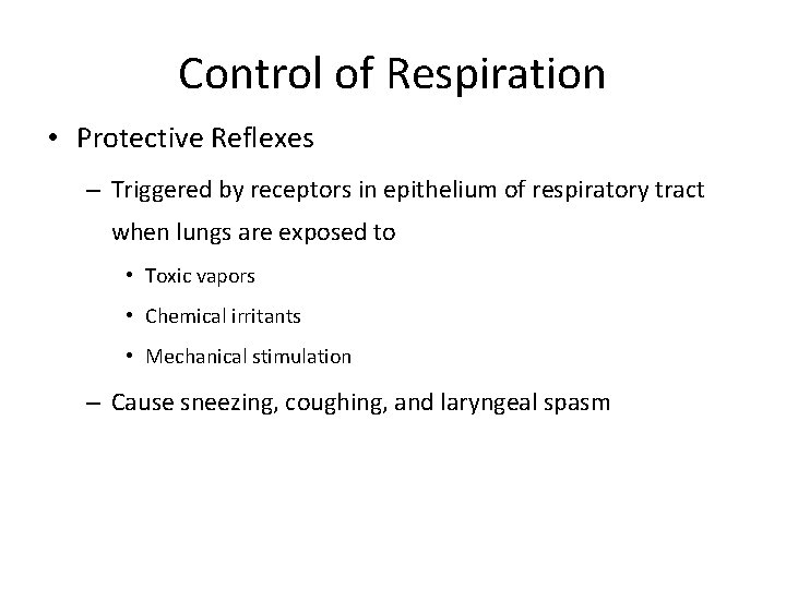 Control of Respiration • Protective Reflexes – Triggered by receptors in epithelium of respiratory