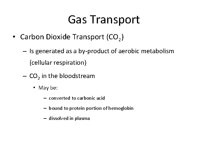 Gas Transport • Carbon Dioxide Transport (CO 2) – Is generated as a by-product