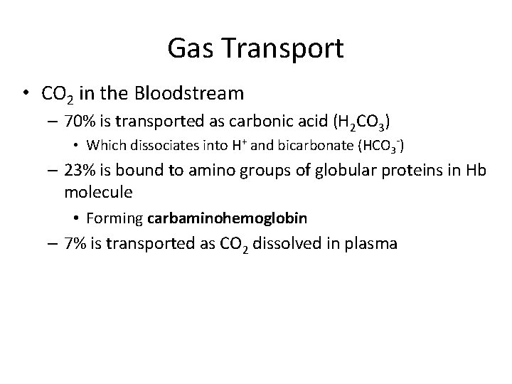 Gas Transport • CO 2 in the Bloodstream – 70% is transported as carbonic