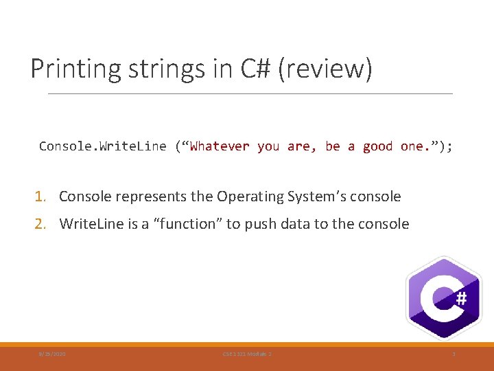 Printing strings in C# (review) Console. Write. Line (“Whatever you are, be a good Printing strings in C# (review) Console. Write. Line (“Whatever you are, be a good