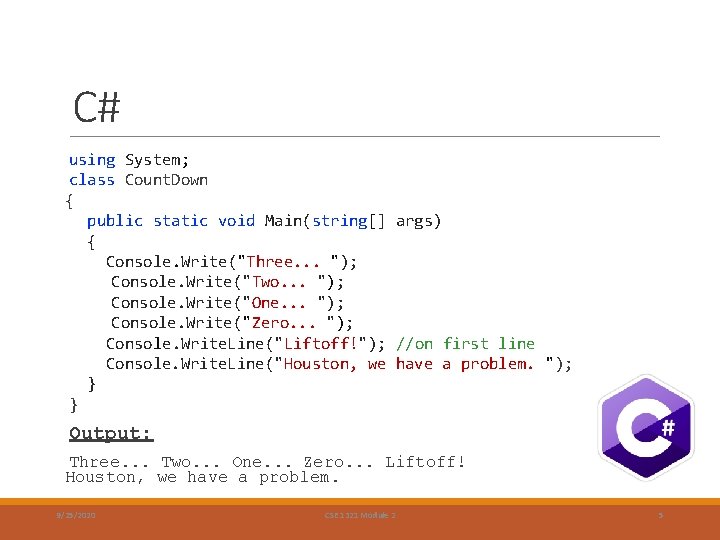 C# using System; class Count. Down { public static void Main(string[] args) { Console.