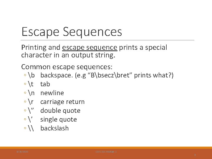 Escape Sequences Printing and escape sequence prints a special character in an output string. Escape Sequences Printing and escape sequence prints a special character in an output string.