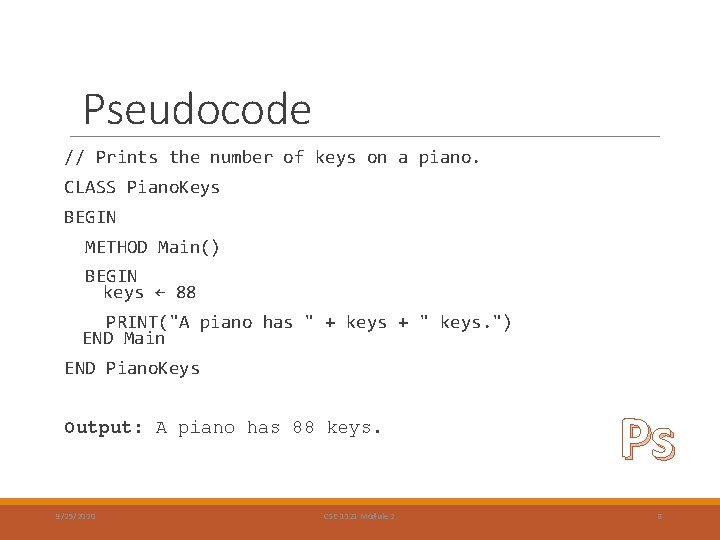 Pseudocode // Prints the number of keys on a piano. CLASS Piano. Keys BEGIN Pseudocode // Prints the number of keys on a piano. CLASS Piano. Keys BEGIN