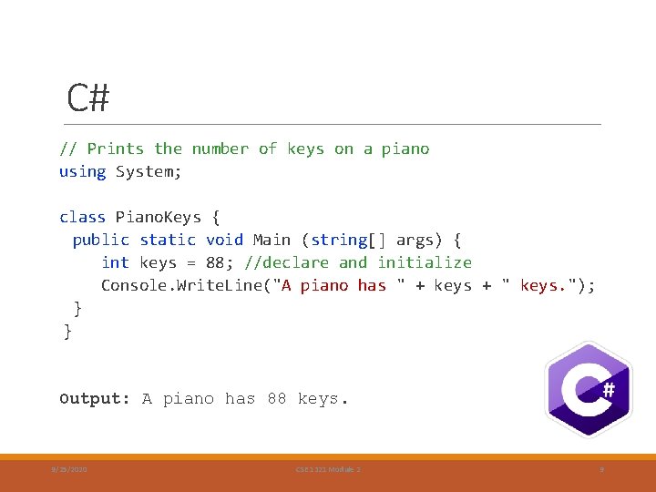 C# // Prints the number of keys on a piano using System; class Piano. C# // Prints the number of keys on a piano using System; class Piano.