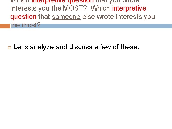 Which interpretive question that you wrote interests you the MOST? Which interpretive question that Which interpretive question that you wrote interests you the MOST? Which interpretive question that