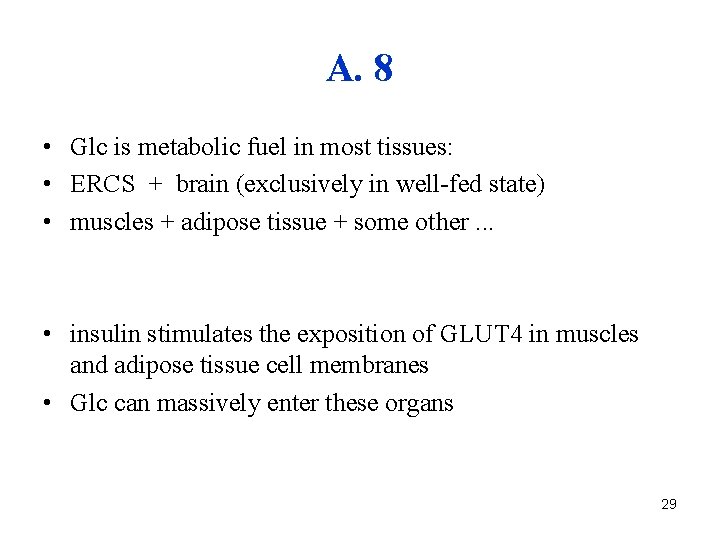 A. 8 • Glc is metabolic fuel in most tissues: • ERCS + brain