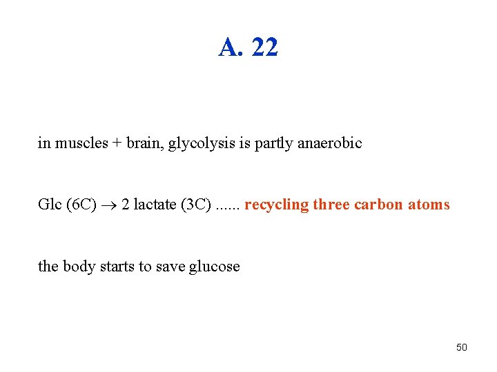 A. 22 in muscles + brain, glycolysis is partly anaerobic Glc (6 C) 2