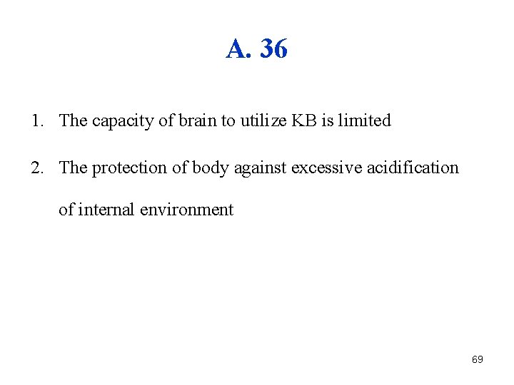A. 36 1. The capacity of brain to utilize KB is limited 2. The