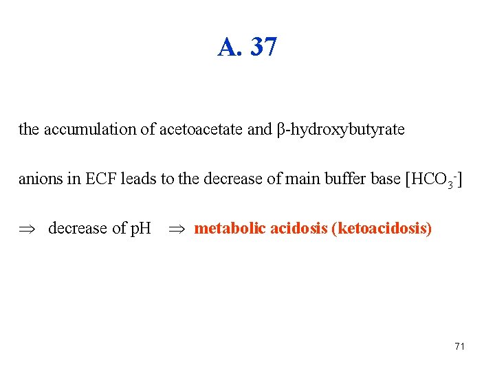 A. 37 the accumulation of acetoacetate and β-hydroxybutyrate anions in ECF leads to the