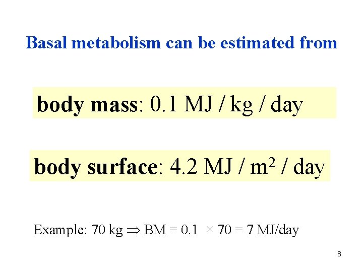 Basal metabolism can be estimated from body mass: 0. 1 MJ / kg /