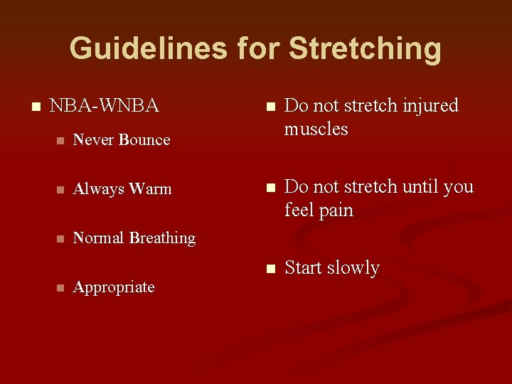 Guidelines for Stretching n NBA-WNBA n Never Bounce n Always Warm n Normal Breathing