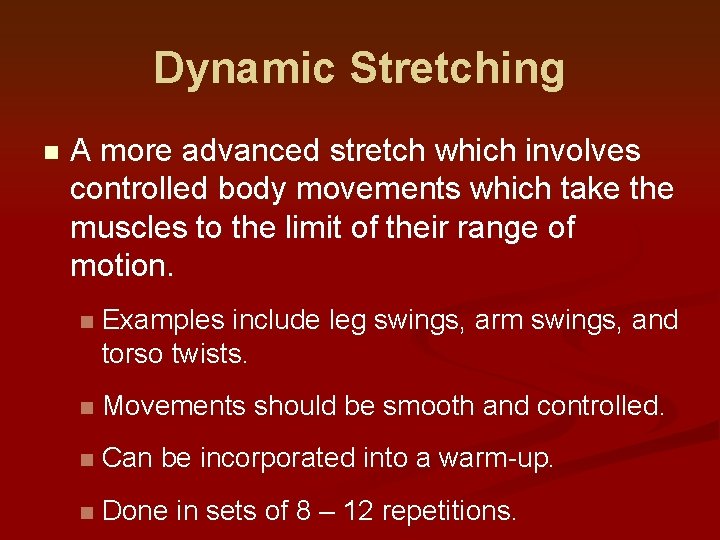 Dynamic Stretching n A more advanced stretch which involves controlled body movements which take