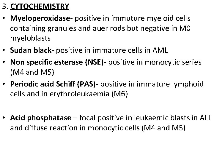 3. CYTOCHEMISTRY • Myeloperoxidase- positive in immuture myeloid cells containing granules and auer rods
