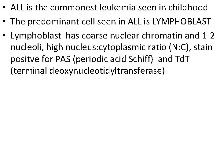  • ALL is the commonest leukemia seen in childhood • The predominant cell
