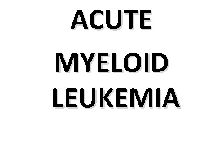 ACUTE MYELOID LEUKEMIA 