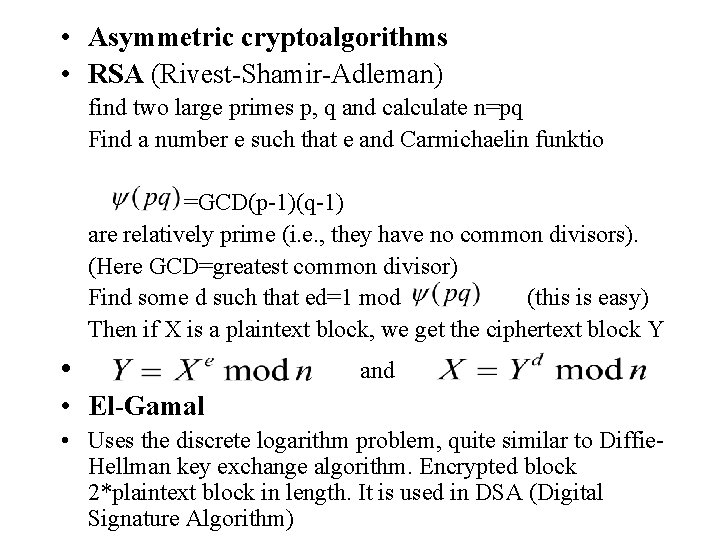  • Asymmetric cryptoalgorithms • RSA (Rivest-Shamir-Adleman) find two large primes p, q and