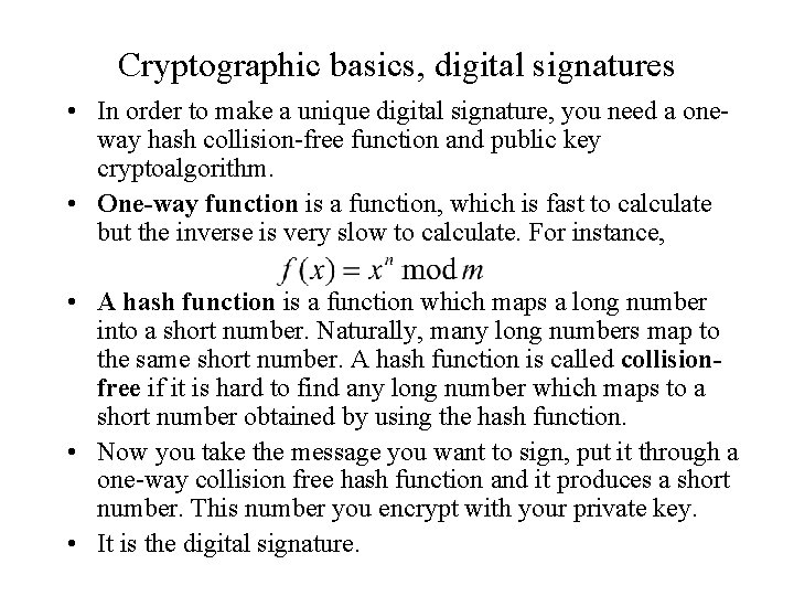 Cryptographic basics, digital signatures • In order to make a unique digital signature, you