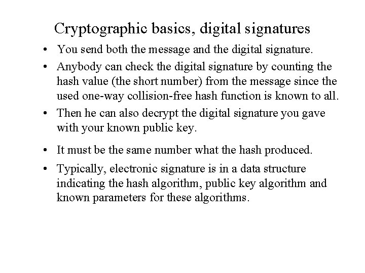 Cryptographic basics, digital signatures • You send both the message and the digital signature.