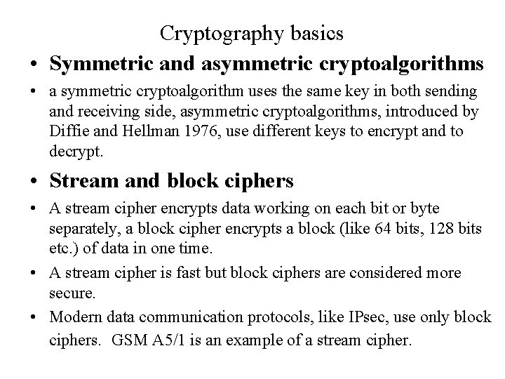 Cryptography basics • Symmetric and asymmetric cryptoalgorithms • a symmetric cryptoalgorithm uses the same