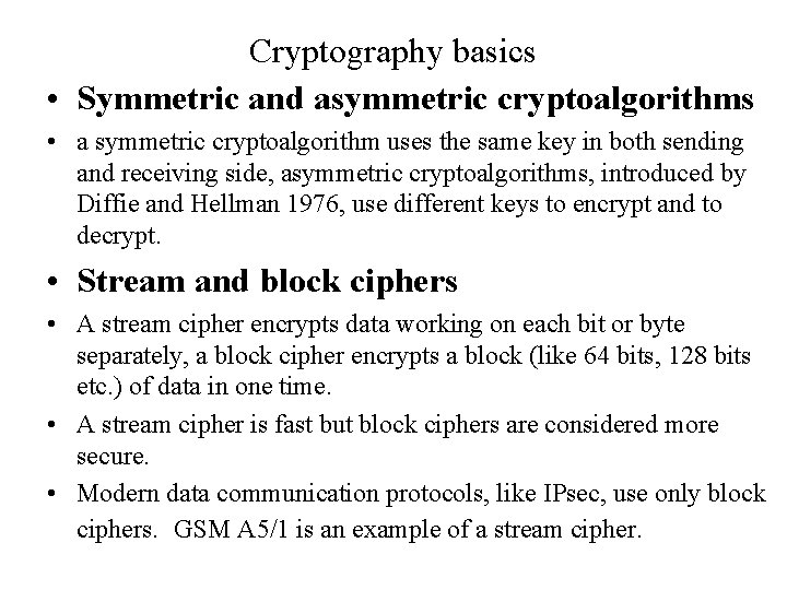 Cryptography basics • Symmetric and asymmetric cryptoalgorithms • a symmetric cryptoalgorithm uses the same