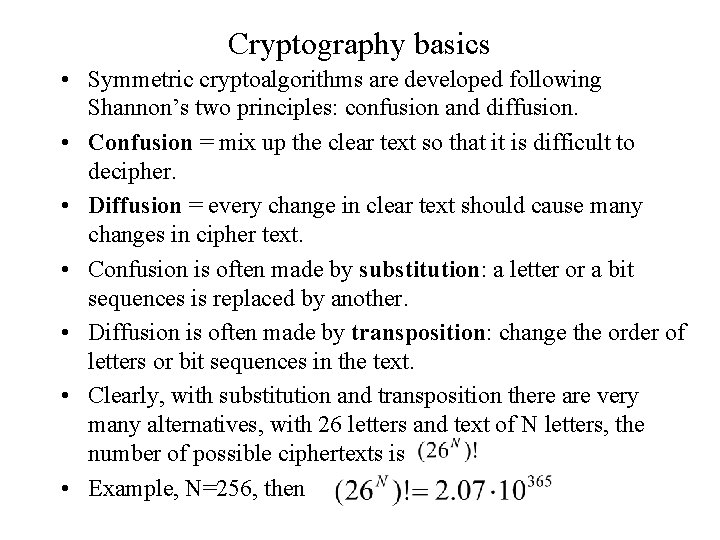 Cryptography basics • Symmetric cryptoalgorithms are developed following Shannon’s two principles: confusion and diffusion.