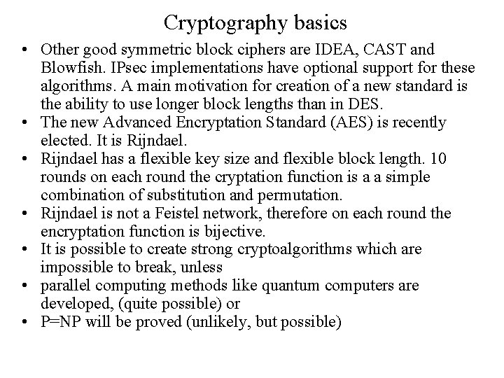 Cryptography basics • Other good symmetric block ciphers are IDEA, CAST and Blowfish. IPsec