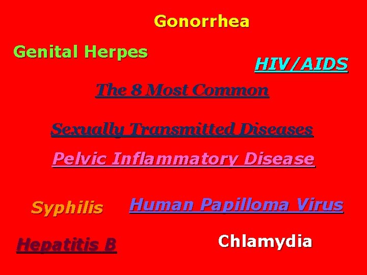 Gonorrhea Genital Herpes HIV/AIDS The 8 Most Common Sexually Transmitted Diseases Pelvic Inflammatory Disease