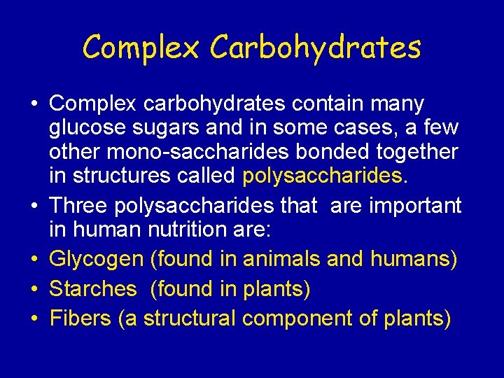 Complex Carbohydrates • Complex carbohydrates contain many glucose sugars and in some cases, a