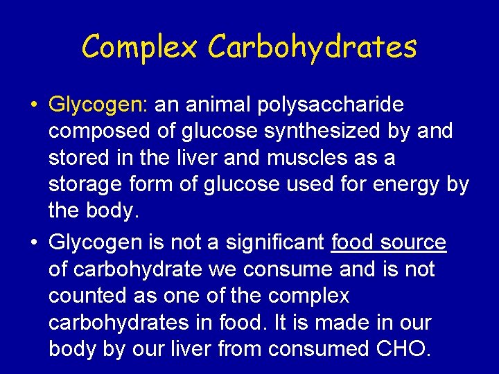 Complex Carbohydrates • Glycogen: an animal polysaccharide composed of glucose synthesized by and stored
