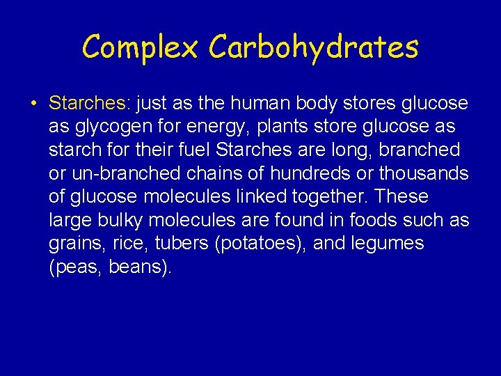 Complex Carbohydrates • Starches: just as the human body stores glucose as glycogen for