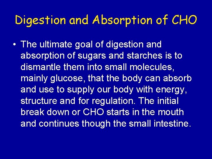 Digestion and Absorption of CHO • The ultimate goal of digestion and absorption of