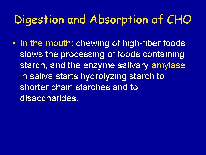 Digestion and Absorption of CHO • In the mouth: chewing of high-fiber foods slows